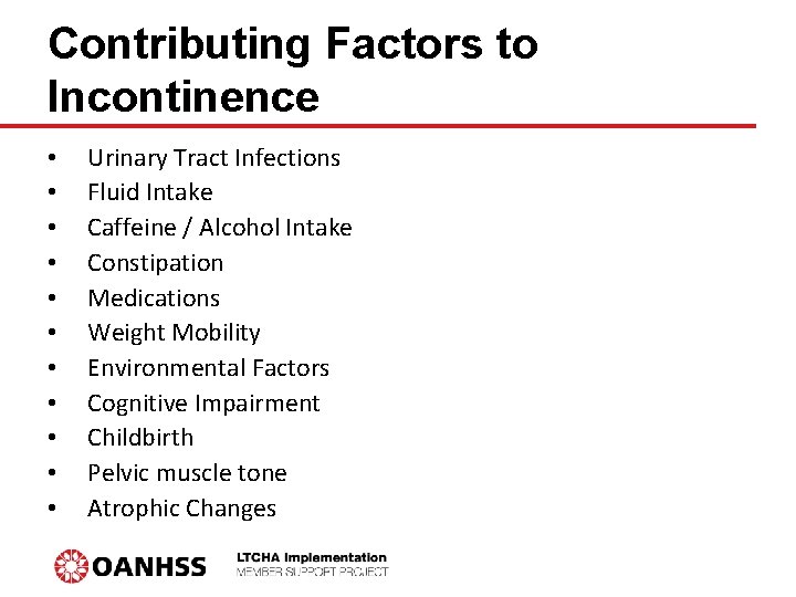 Contributing Factors to Incontinence • • • Urinary Tract Infections Fluid Intake Caffeine /