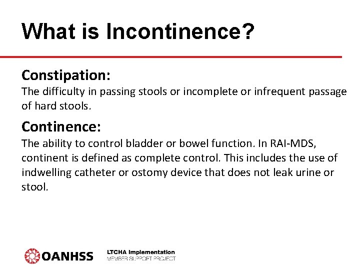 What is Incontinence? Constipation: The difficulty in passing stools or incomplete or infrequent passage