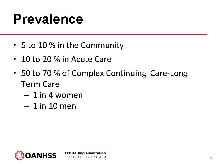 Prevalence • 5 to 10 % in the Community • 10 to 20 %