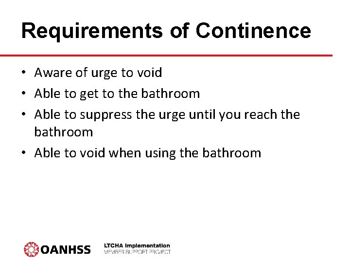 Requirements of Continence • Aware of urge to void • Able to get to