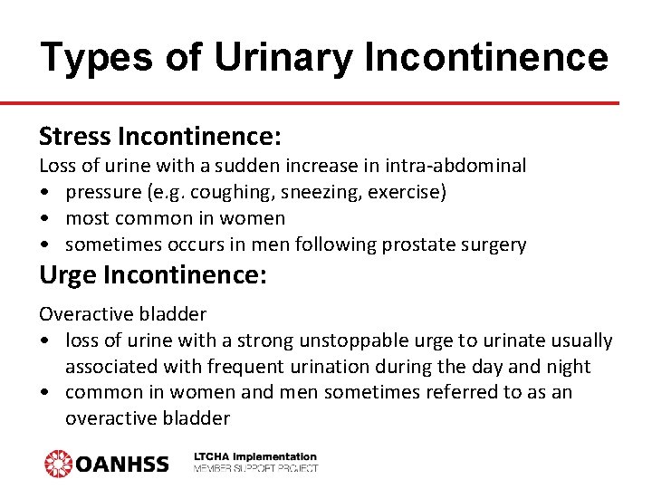 Types of Urinary Incontinence Stress Incontinence: Loss of urine with a sudden increase in