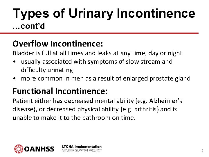 Types of Urinary Incontinence …cont’d Overflow Incontinence: Bladder is full at all times and