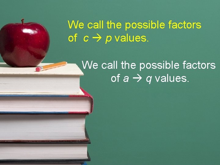 We call the possible factors of c p values. We call the possible factors