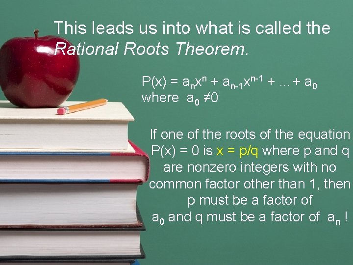 This leads us into what is called the Rational Roots Theorem. P(x) = anxn