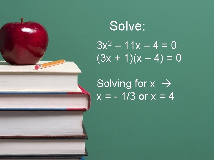 Solve: 3 x 2 – 11 x – 4 = 0 (3 x +