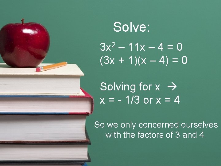 Solve: 3 x 2 – 11 x – 4 = 0 (3 x +