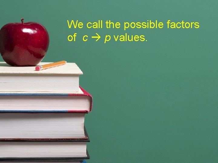 We call the possible factors of c p values. 