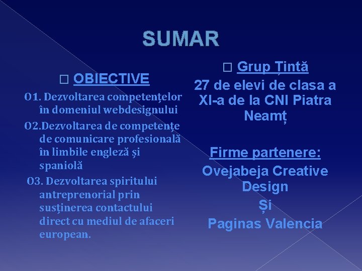 SUMAR � OBIECTIVE O 1. Dezvoltarea competențelor în domeniul webdesignului O 2. Dezvoltarea de