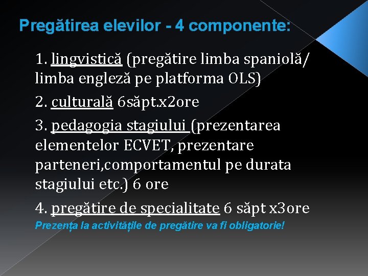 Pregătirea elevilor - 4 componente: 1. lingvistică (pregătire limba spaniolă/ limba engleză pe platforma