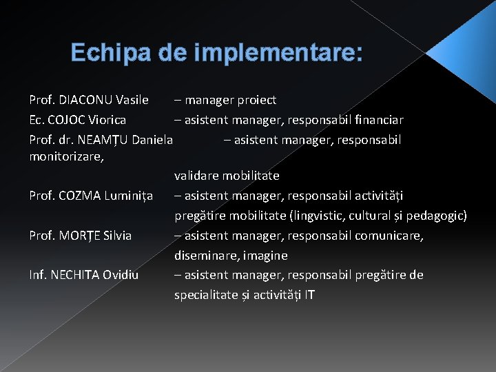 Echipa de implementare: Prof. DIACONU Vasile – manager proiect Ec. COJOC Viorica – asistent