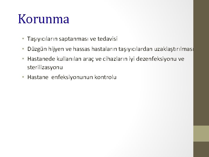 Korunma • Taşıyıcıların saptanması ve tedavisi • Düzgün hijyen ve hassas hastaların taşıyıcılardan uzaklaştırılması