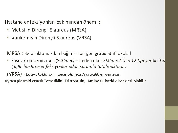 Hastane enfeksiyonları bakımından önemli; • Metisilin Dirençli S. aureus (MRSA) • Vankomisin Dirençli S.