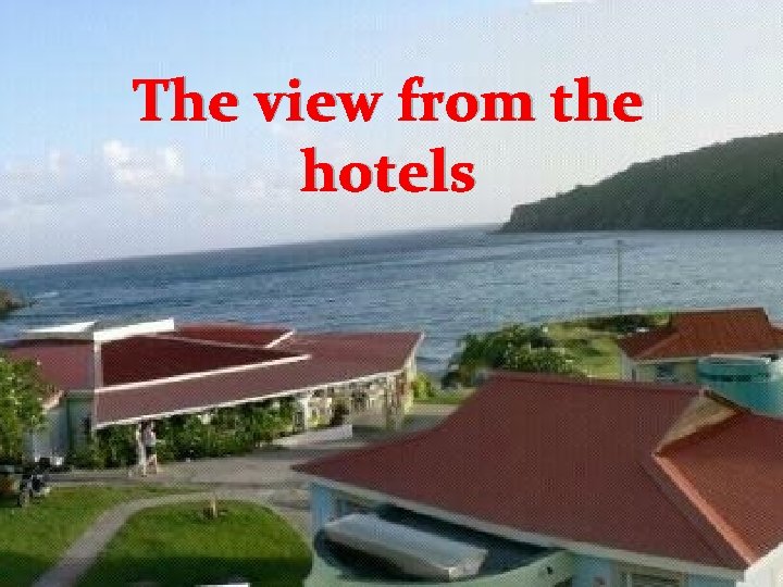 The view from the hotels The view from the hotels