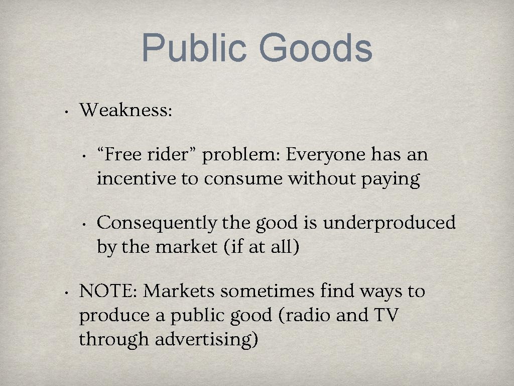 Public Goods • • Weakness: • “Free rider” problem: Everyone has an incentive to