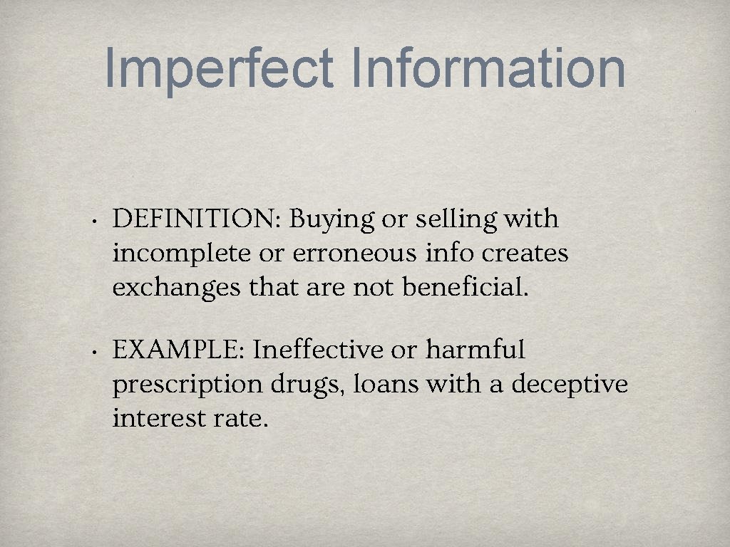 Imperfect Information • DEFINITION: Buying or selling with incomplete or erroneous info creates exchanges