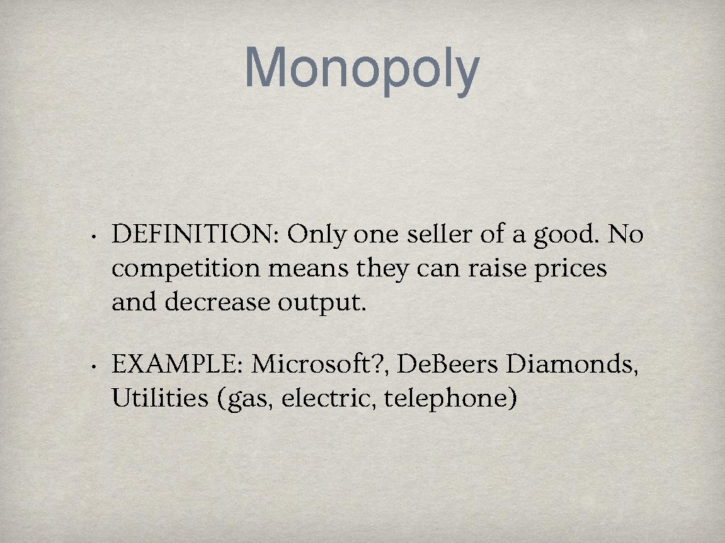 Monopoly • DEFINITION: Only one seller of a good. No competition means they can