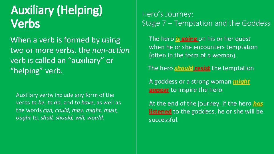 Auxiliary (Helping) Verbs When a verb is formed by using two or more verbs,