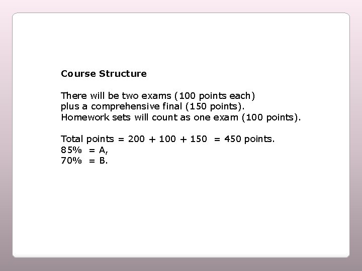 Course Structure There will be two exams (100 points each) plus a comprehensive final