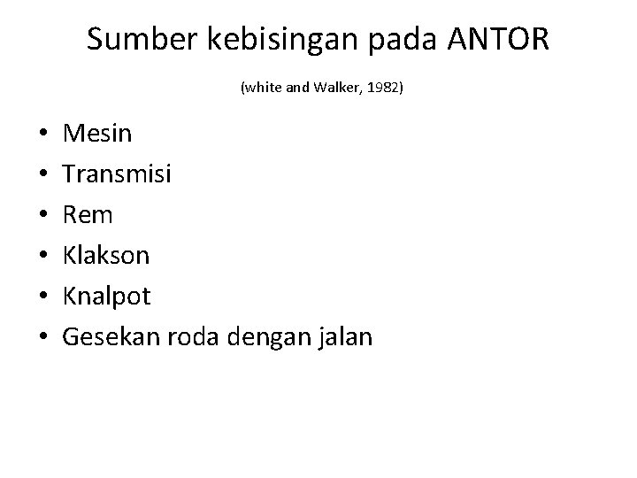 Sumber kebisingan pada ANTOR (white and Walker, 1982) • • • Mesin Transmisi Rem