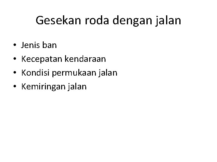 Gesekan roda dengan jalan • • Jenis ban Kecepatan kendaraan Kondisi permukaan jalan Kemiringan