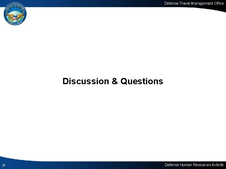 Defense Travel Management Office Discussion & Questions 29 Defense Human Resources Activity 