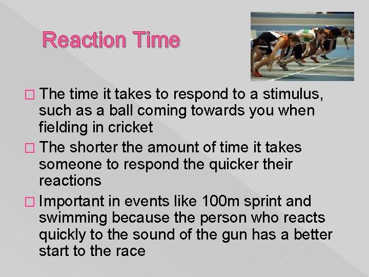 Reaction Time � The time it takes to respond to a stimulus, such as