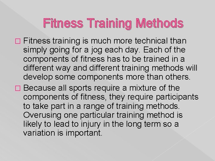 Fitness Training Methods Fitness training is much more technical than simply going for a