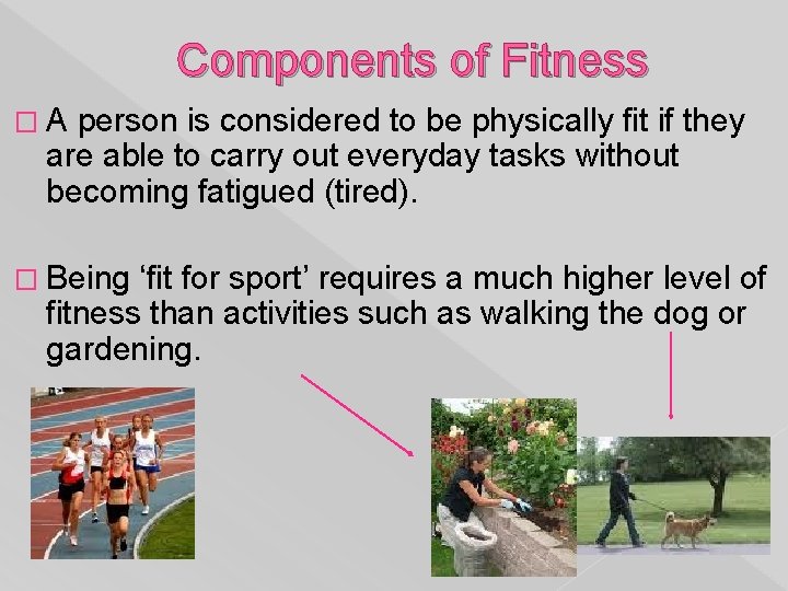 Components of Fitness �A person is considered to be physically fit if they are