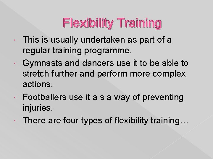 Flexibility Training This is usually undertaken as part of a regular training programme. Gymnasts