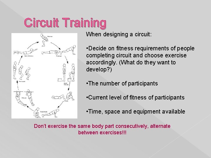 Circuit Training When designing a circuit: • Decide on fitness requirements of people completing