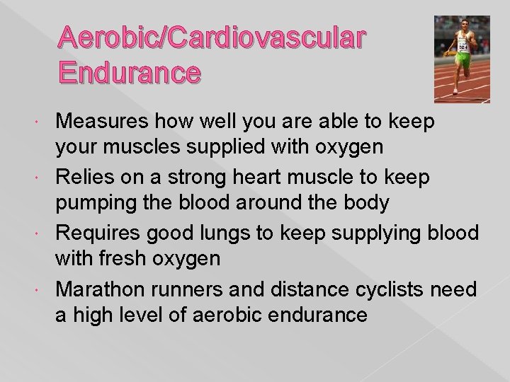 Aerobic/Cardiovascular Endurance Measures how well you are able to keep your muscles supplied with