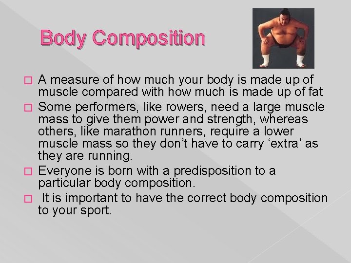 Body Composition A measure of how much your body is made up of muscle