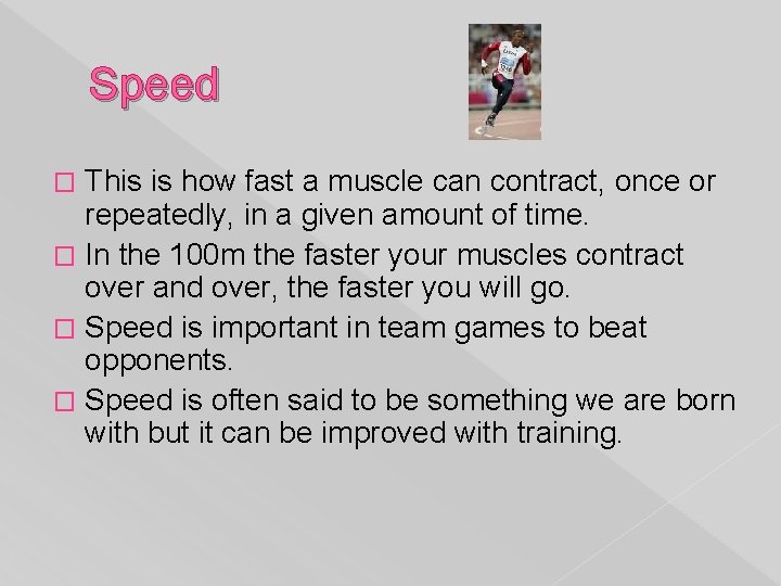 Speed This is how fast a muscle can contract, once or repeatedly, in a