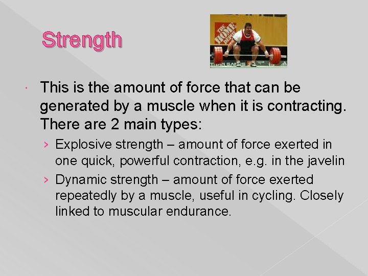 Strength This is the amount of force that can be generated by a muscle