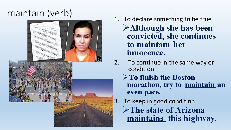 maintain (verb) 1. To declare something to be true ØAlthough she has been convicted,