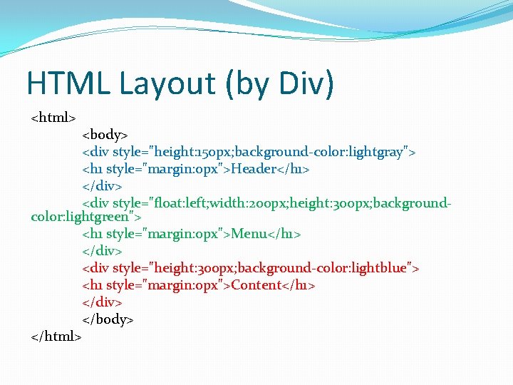 HTML Layout (by Div) <html> <body> <div style="height: 150 px; background-color: lightgray"> <h 1