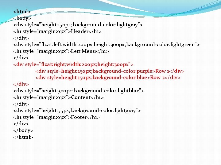 <html> <body> <div style="height: 150 px; background-color: lightgray"> <h 1 style="margin: 0 px">Header</h 1>