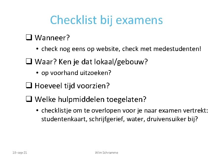 Checklist bij examens q Wanneer? • check nog eens op website, check met medestudenten!