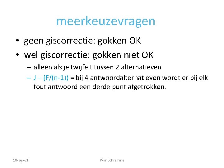 meerkeuzevragen • geen giscorrectie: gokken OK • wel giscorrectie: gokken niet OK – alleen