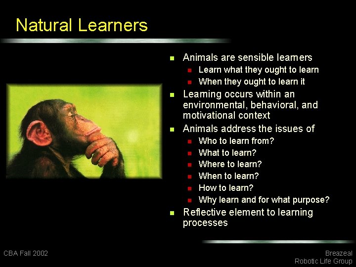 Natural Learners n Animals are sensible learners n n Learning occurs within an environmental,