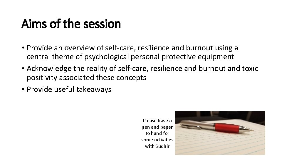 Aims of the session • Provide an overview of self-care, resilience and burnout using