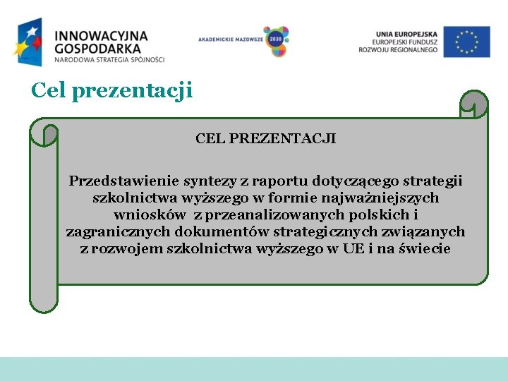 Cel prezentacji CEL PREZENTACJI Przedstawienie syntezy z raportu dotyczącego strategii szkolnictwa wyższego w formie