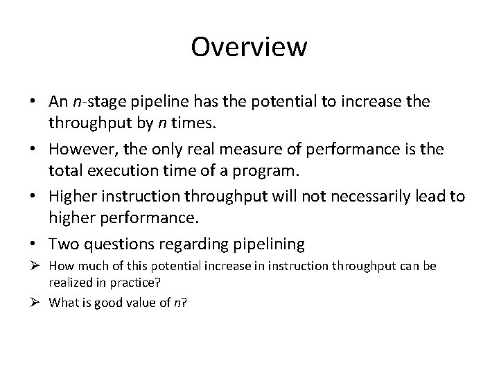 Overview • An n-stage pipeline has the potential to increase throughput by n times.