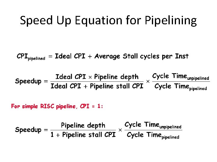 Speed Up Equation for Pipelining For simple RISC pipeline, CPI = 1: 