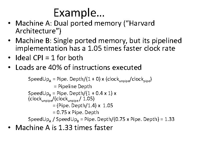 Example… • Machine A: Dual ported memory (“Harvard Architecture”) • Machine B: Single ported