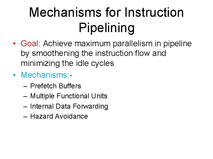 Mechanisms for Instruction Pipelining • Goal: Achieve maximum parallelism in pipeline by smoothening the