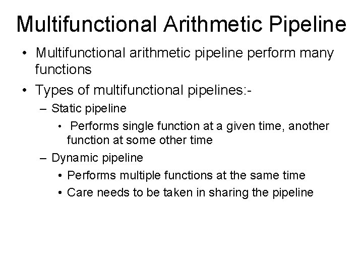 Multifunctional Arithmetic Pipeline • Multifunctional arithmetic pipeline perform many functions • Types of multifunctional