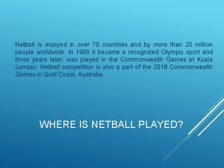 Netball is enjoyed in over 70 countries and by more than 20 million people