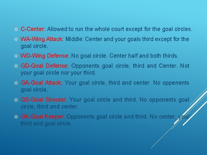  C-Center: Allowed to run the whole court except for the goal circles. WA-Wing