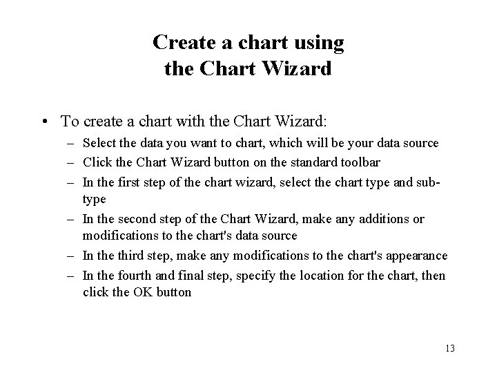 Create a chart using the Chart Wizard • To create a chart with the Create a chart using the Chart Wizard • To create a chart with the